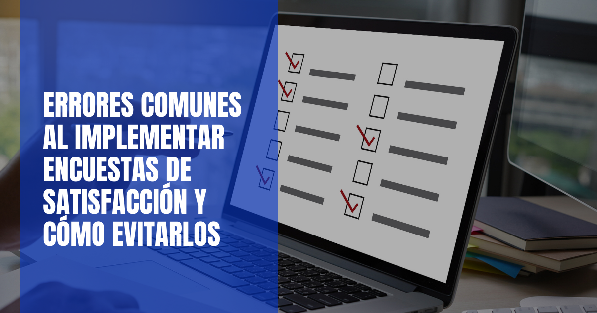 Errores comunes al implementar encuestas de satisfacción y cómo evitarlos